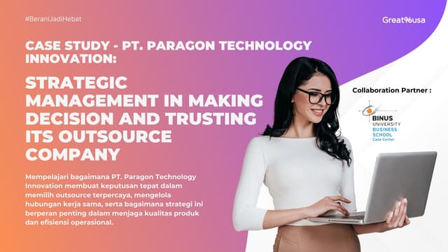 PT. Paragon Technology Innovation: Strategic Management In Making Decision And Trusting Its Outsource Company. Case Study + Teaching Note