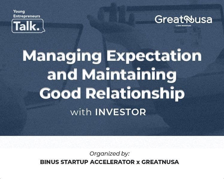 Young Entrepreneurs Talk: Managing Expectation and Maintaining Good Relationship with Investor